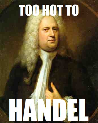 Too Hot to Handel